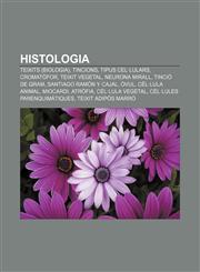 Histologia Teixits (biologia), Tincions, Tipus cel·lulars, Cromatòfor, Teixit vegetal, Neurona mirall, Tinció de Gram, Santiago Ramón y Cajal,123272274X,9781232722748