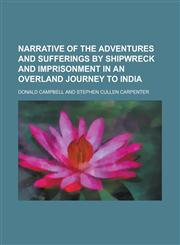 Narrative of the Adventures and Sufferings by Shipwreck and Imprisonment in an Overland Journey to India,1151002534,9781151002532