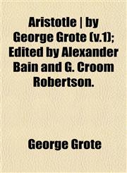 Aristotle | by George Grote (v.1); Edited by Alexander Bain and G. Croom Robertson.,1153400545,9781153400541