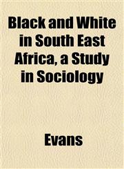 Black and White in South East Africa, a Study in Sociology,1151925098,9781151925091
