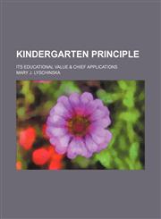 Kindergarten principle; its educational value & chief applications,1236642872,9781236642875