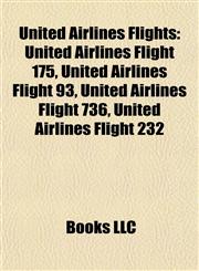 United Airlines Flights United Airlines Flight 175, United Airlines Flight 93, United Airlines Flight 736, United Airlines Flight 232,1155406591,9781155406596