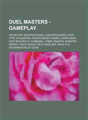 Duel Masters - Gameplay Archetype, Booster Packs, Card Mechanics, Card Type, Civilization, Creatures by Power, Cross Gear, Deck Builder DX, Command, Cyber, Dragon, Monster, Reaper, White Knight, DM-01 Base Set,1234744287,9781234744281