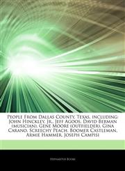 Articles On People From Dallas County, Texas, including John Hinckley, Jr., Jeff Agoos, David Berman (musician), Gene Moore (outfielder), Gina Carano, Screechy Peach, Boomer Castleman, Armie Hammer, Joseph Campisi,1243902167,9781243902160