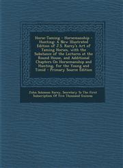 Horse-Taming - Horsemanship - Hunting A New Illustrated Edition of J.S. Rarey's Art of Taming Horses, with the Substance of the Lectures at the Round,129379063X,9781293790632