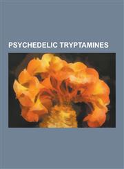 Psychedelic Tryptamines 1-Methyl-5-Methoxy-Diisopropyltryptamine, 2, Alpha-Dmt, 2, N, N-Tmt, 2-Me-Det, 4,5-Mdo-Dipt, 4,5-Mdo-Dmt, 4-Acetoxy-de,1230604588,9781230604589