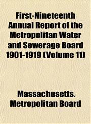 First-Nineteenth Annual Report of the Metropolitan Water and Sewerage Board 1901-1919 (Volume 11),1152912356,9781152912359