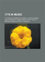 1779 in Music 1779 Operas, Iphigenie En Tauride, L'Isola Disabitata, Thamos, King of Egypt, Echo Et Narcisse, Amadis de Gaule, Pygma,1157732836,9781157732839
