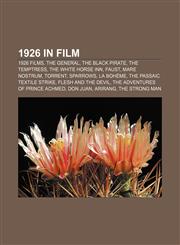 1926 in film 1926 films, The General, The Black Pirate, The Temptress, The White Horse Inn, Faust, Mare Nostrum, Torrent, Sparrows, La Bohème,1157742033,9781157742036