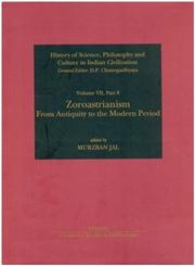Zoroastrianism From Antiquity to the Modern Period : History of Science, Philosophy and Culture in Indian Civilization,8187586575,9788187586579