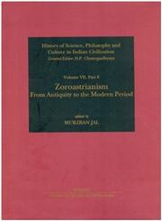 Zoroastrianism From Antiquity to the Modern Period : History of Science, Philosophy and Culture in Indian Civilization,8187586575,9788187586579