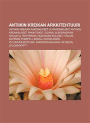 Antiikin Kreikan arkkitehtuuri Antiikin Kreikan rakennukset ja rakennelmat, Antiikin kreikkalaiset arkkitehdit, Didyma, Aleksandrian kirjasto,123182896X,9781231828960