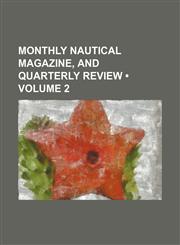 Monthly Nautical Magazine, and Quarterly Review (Volume 2),1150463708,9781150463709