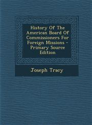 History Of The American Board Of Commissioners For Foreign Missions - Primary Source Edition,129563502X,9781295635023