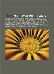 Defunct cycling teams Discovery Channel Pro Cycling Team, Rock Racing-Murcia, Cervélo TestTeam, Team Milram, ONCE, Kelme, Carrera, Panasonic,1155177371,9781155177373