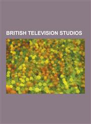 British Television Studios Lime Grove Studios, BBC Television Centre, Elstree Studios, the London Studios, the Leeds Studios, Teddington Studios,,1230642269,9781230642260