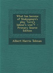 What Has Become of Shakespeare's Play Love's Labour's Won? - Primary Source Edition,128989289X,9781289892890