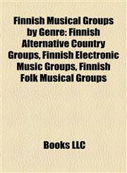Finnish Musical Groups by Genre Finnish Alternative Country Groups, Finnish Electronic Music Groups, Finnish Folk Musical Groups,1158103611,9781158103614