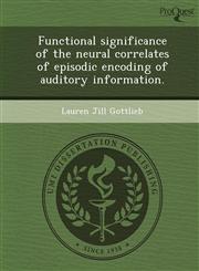 Functional significance of the neural correlates of episodic encoding of auditory information.,1249059070,9781249059073
