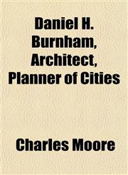 Daniel H. Burnham, Architect, Planner of Cities,1150142960,9781150142963