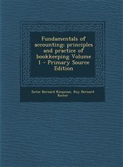 Fundamentals of Accounting; Principles and Practice of Bookkeeping Volume 1 - Primary Source Edition,1294584537,9781294584537