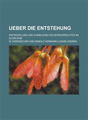 Ueber Die Entstehung; Entwickelung Und Ausbildung Des Burgerrechtes Im Alten ROM,1154822001,9781154822007