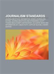 Journalism standards Journalism ethics, Defamation, Gonzo journalism, Outing, Journalism ethics and standards,1156512158,9781156512159