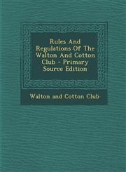 Rules And Regulations Of The Walton And Cotton Club - Primary Source Edition,1295045591,9781295045594