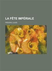 La Fete Imperiale,123485032X,9781234850326