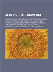 Jedi vs Sith - Universe Colonies, Core Worlds, Deep Core, Expansion Region, Inner Rim, Mid Rim, Misc. Region, Non-JvS Planets, Outer Rim, Outer Rim, Planets, Time Periods, Tingel Arm, Unknown Regions, Wild Space, Arkania, Balmorra, Corellia, Coruscant, D,1234834006,9781234834005