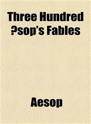 Three Hundred Æsop's Fables,1154871460,9781154871463