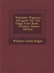 Washashe Wageress Pahvgreh Tse The Osage First Book... - Primary Source Edition,1294871323,9781294871323