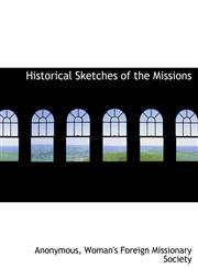 Historical Sketches of the Missions,1140324969,9781140324966