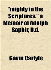 "mighty in the Scriptures." a Memoir of Adolph Saphir, D.d.,1152192175,9781152192171