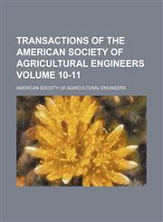 Transactions of the American Society of Agricultural Engineers Volume 10-11,1236406206,9781236406200