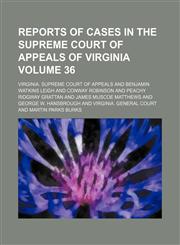 Reports of cases in the Supreme Court of Appeals of Virginia Volume 36,1154328619,9781154328615