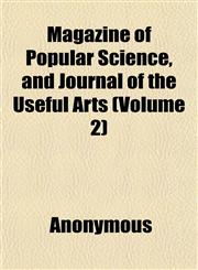 Magazine of Popular Science, and Journal of the Useful Arts (Volume 2),1152398822,9781152398825