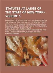 Statutes at Large of the State of New York (Volume 5); Comprising the Revised Statutes, as They Existed on the 1st Day of July, 1862, and All the Gene,1235598098,9781235598098