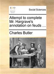 Attempt to complete Mr. Hargrave's annotation on feuds ...,1170657370,9781170657379