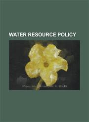 Water Resource Policy California Turtle & Tortoise Society, Centre for Water Economics, Environment and Policy, Global Water Policy Project,,1230798773,9781230798776