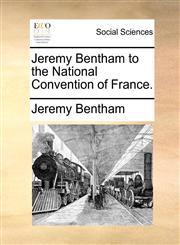 Jeremy Bentham to the National Convention of France.,1170704468,9781170704462