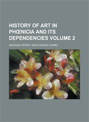 History of art in Phœnicia and its dependencies Volume 2,1230188355,9781230188355