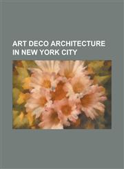 Art Deco Architecture in New York City 10 East 40th Street, 111 Eighth Avenue, 1501 Broadway, 15 Central Park West, 19 Rector Street, 1 Wall Street,,123077310X,9781230773100