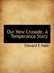Our New Crusade. A Temperance Story,1116559587,9781116559583