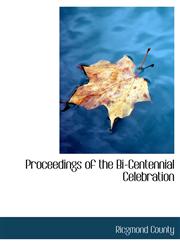 Proceedings of the Bi-Centennial Celebration,1116120607,9781116120608