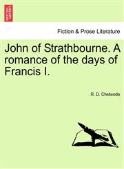 John of Strathbourne. A romance of the days of Francis I.,1241578834,9781241578831