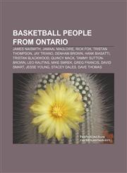 Basketball people from Ontario James Naismith, Jamaal Magloire, Rick Fox, Tristan Thompson, Jay Triano, Denham Brown, Hank Biasatti,1155660072,9781155660073