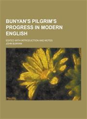 Bunyan's Pilgrim's Progress in Modern English; Edited with Introduction and Notes,1230379495,9781230379494