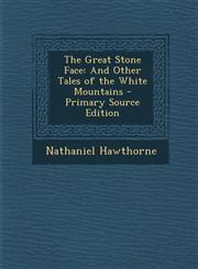 Great Stone Face And Other Tales of the White Mountains,1289554749,9781289554743