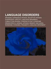 Language disorders Aphasias, Expressive aphasia, Receptive aphasia, Dysprosody, Specific language impairment, Conduction aphasia,1156688396,9781156688397